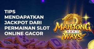 Tips-Mendapatkan-Jackpot-Dari-Permainan-Slot-Online-Gacor
